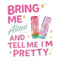 Bring me an Alani & tell me I’m pretty